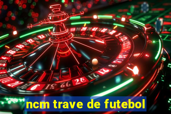ncm trave de futebol